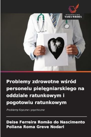 Problemy zdrowotne wsród personelu pielegniarskiego na oddziale ratunkowym i pogotowiu ratunkowym