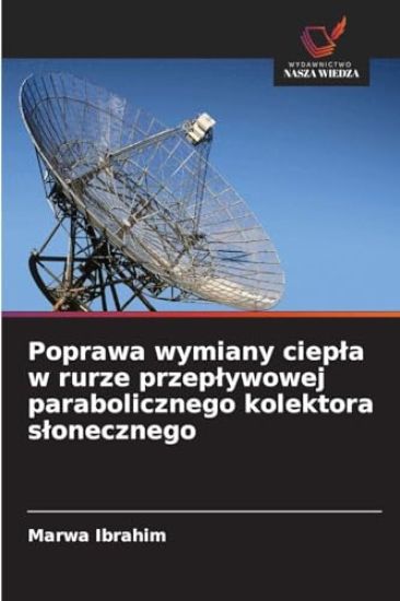 Poprawa wymiany ciepla w rurze przeplywowej parabolicznego kolektora slonecznego