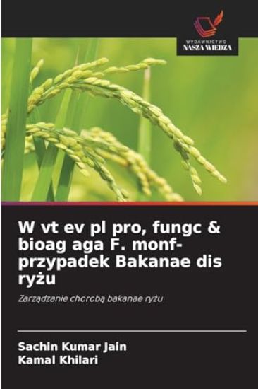 W vt ev pl pro, fungc & bioag aga F. monf- przypadek Bakanae dis ryzu