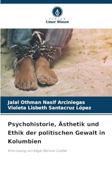 Psychohistorie, Ästhetik und Ethik der politischen Gewalt in Kolumbien