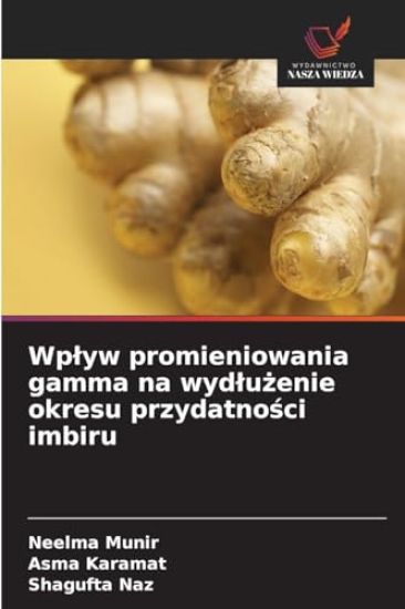 Wplyw promieniowania gamma na wydlużenie okresu przydatności imbiru
