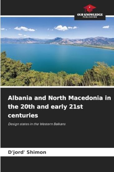 Albania and North Macedonia in the 20th and early 21st centuries