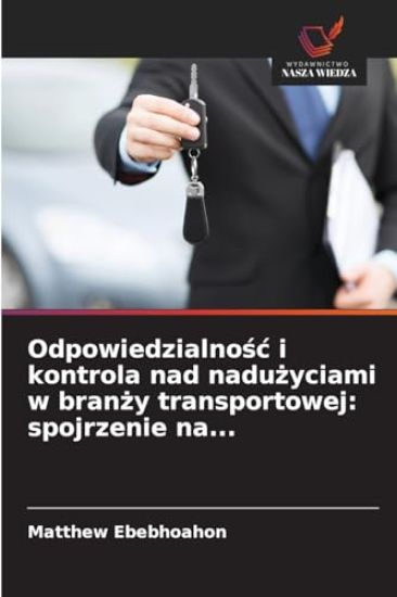 Odpowiedzialnośc i kontrola nad nadużyciami w branży transportowej: spojrzenie na...