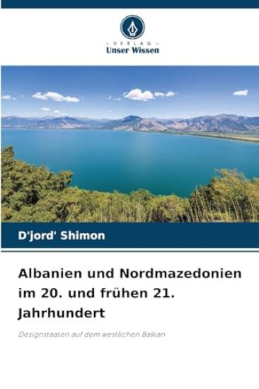 Albanien und Nordmazedonien im 20. und frühen 21. Jahrhundert