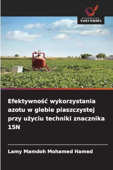 Efektywnośc wykorzystania azotu w glebie piaszczystej przy użyciu techniki znacznika 15N
