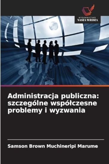 Administracja publiczna: szczególne wspólczesne problemy i wyzwania