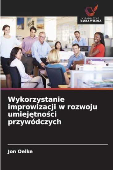 Wykorzystanie improwizacji w rozwoju umiejetnosci przywódczych