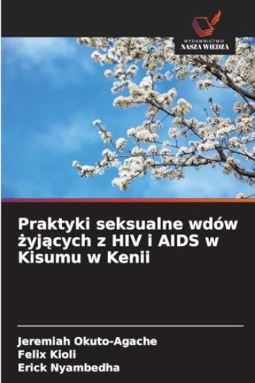 Praktyki seksualne wdów zyjacych z HIV i AIDS w Kisumu w Kenii