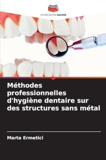 Méthodes professionnelles d'hygiène dentaire sur des structures sans métal
