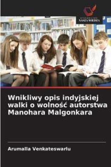 Wnikliwy opis indyjskiej walki o wolnosc autorstwa Manohara Malgonkara