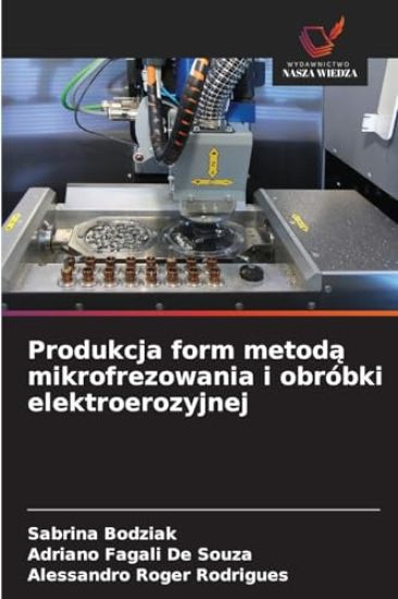 Produkcja form metoda mikrofrezowania i obróbki elektroerozyjnej