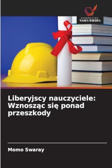 Liberyjscy nauczyciele: Wznosząc się ponad przeszkody