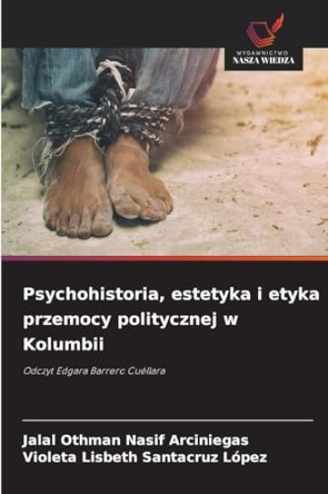 Psychohistoria, estetyka i etyka przemocy politycznej w Kolumbii