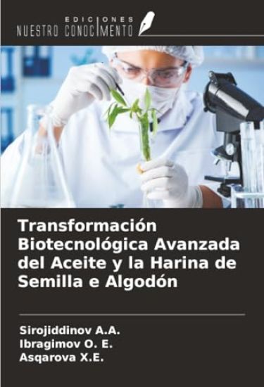 Transformación Biotecnológica Avanzada del Aceite y la Harina de Semilla e Algodón