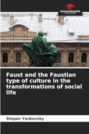 Faust and the Faustian type of culture in the transformations of social life
