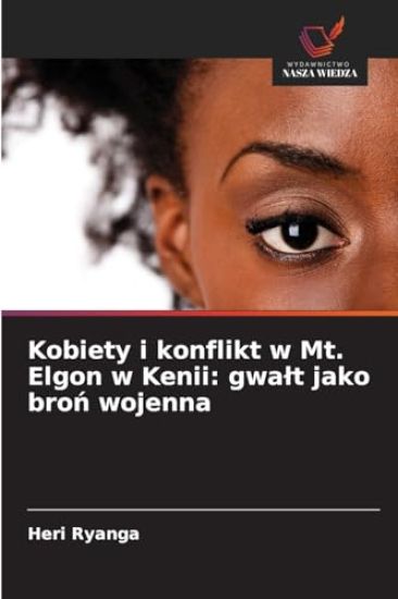 Kobiety i konflikt w Mt. Elgon w Kenii: gwa¿t jako bro¿ wojenna
