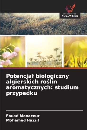 Potencja¿ biologiczny algierskich ro¿lin aromatycznych: studium przypadku