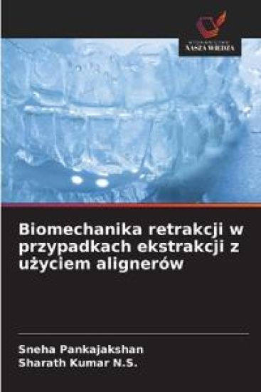 Biomechanika retrakcji w przypadkach ekstrakcji z uzyciem alignerów