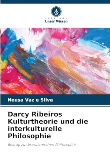 Darcy Ribeiros Kulturtheorie und die interkulturelle Philosophie