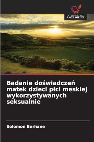 Badanie do¿wiadcze¿ matek dzieci p¿ci m¿skiej wykorzystywanych seksualnie