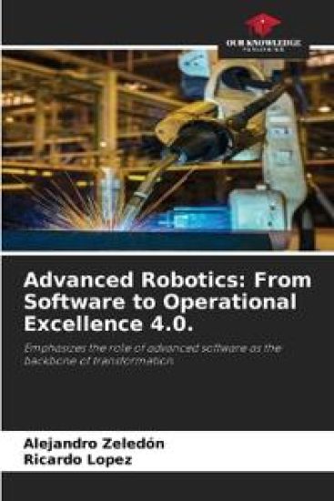 Advanced Robotics: From Software to Operational Excellence 4.0.