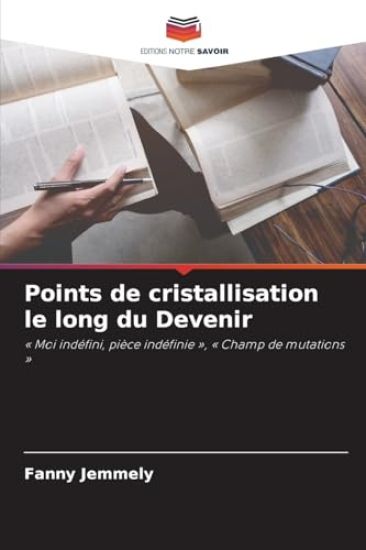 Points de cristallisation le long du Devenir