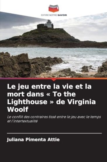 Le jeu entre la vie et la mort dans ' To the Lighthouse ' de Virginia Woolf