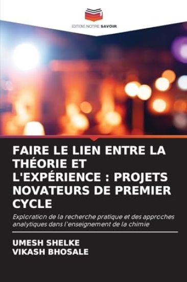 FAIRE LE LIEN ENTRE LA THÉORIE ET L'EXPÉRIENCE : PROJETS NOVATEURS DE PREMIER CYCLE