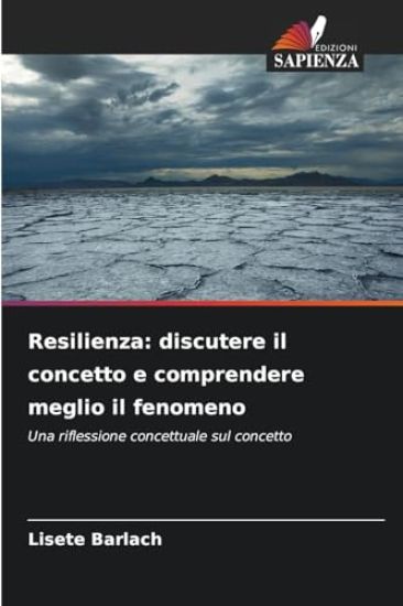 Resilienza: discutere il concetto e comprendere meglio il fenomeno