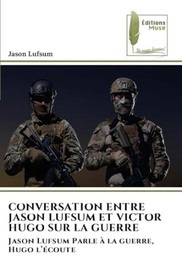 CONVERSATION ENTRE JASON LUFSUM ET VICTOR HUGO SUR LA GUERRE