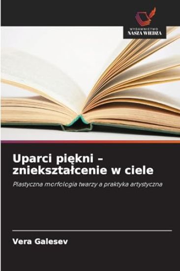 Uparci pi¿kni - zniekszta¿cenie w ciele
