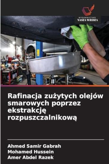 Rafinacja zuzytych olejów smarowych poprzez ekstrakcje rozpuszczalnikowa