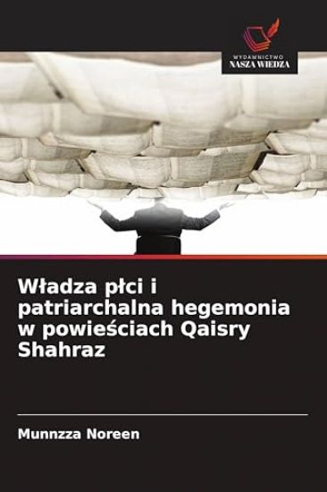 W¿adza p¿ci i patriarchalna hegemonia w powie¿ciach Qaisry Shahraz