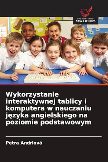 Wykorzystanie interaktywnej tablicy i komputera w nauczaniu j¿zyka angielskiego na poziomie podstawowym