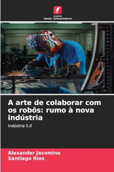 A arte de colaborar com os robôs: rumo à nova indústria