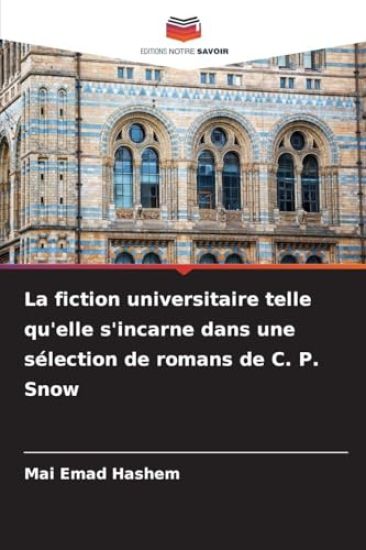 La fiction universitaire telle qu'elle s'incarne dans une sélection de romans de C. P. Snow