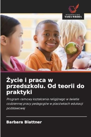 ¿ycie i praca w przedszkolu. Od teorii do praktyki
