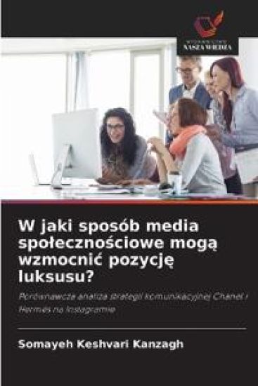 W jaki sposób media spo¿eczno¿ciowe mog¿ wzmocni¿ pozycj¿ luksusu?