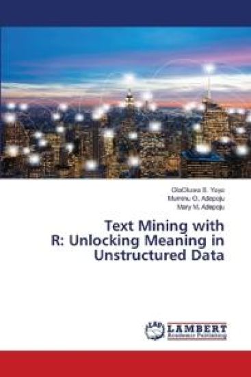 Text Mining with R: Unlocking Meaning in Unstructured Data