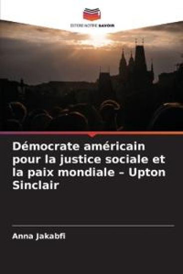 Démocrate américain pour la justice sociale et la paix mondiale - Upton Sinclair