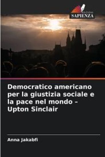 Democratico americano per la giustizia sociale e la pace nel mondo - Upton Sinclair