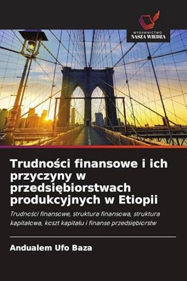 Trudnosci finansowe i ich przyczyny w przedsiebiorstwach produkcyjnych w Etiopii
