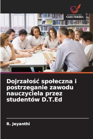 Dojrzalosc spoleczna i postrzeganie zawodu nauczyciela przez studentów D.T.Ed