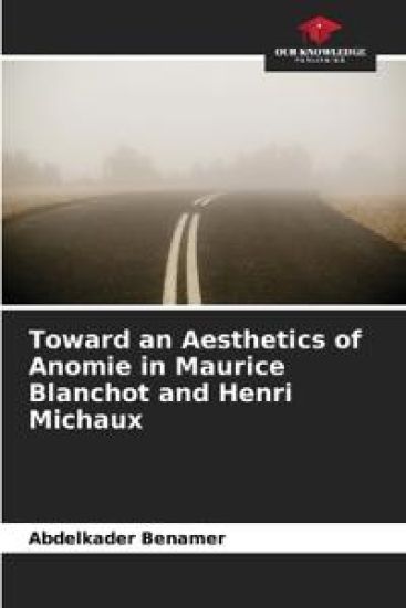 Toward an Aesthetics of Anomie in Maurice Blanchot and Henri Michaux
