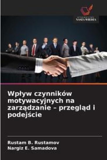 Wplyw czynników motywacyjnych na zarzadzanie - przeglad i podejscie