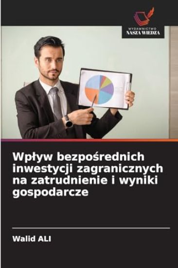 Wplyw bezposrednich inwestycji zagranicznych na zatrudnienie i wyniki gospodarcze