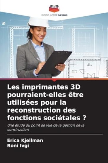 Les imprimantes 3D pourraient-elles être utilisées pour la reconstruction des fonctions sociétales ?