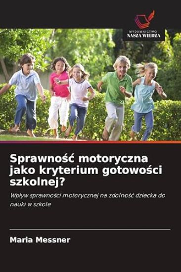 Sprawnosc motoryczna jako kryterium gotowosci szkolnej?