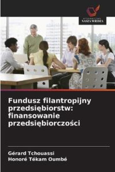 Fundusz filantropijny przedsi¿biorstw: finansowanie przedsi¿biorczo¿ci