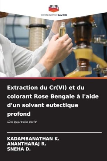 Extraction du Cr(VI) et du colorant Rose Bengale à l'aide d'un solvant eutectique profond